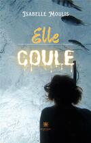 Couverture du livre « Elle coule » de Isabelle Moulis aux éditions Le Lys Bleu