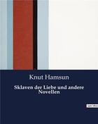 Couverture du livre « Sklaven der Liebe und andere Novellen » de Knut Hamsun aux éditions Culturea