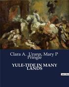 Couverture du livre « YULE-TIDE IN MANY LANDS » de Clara A. Urann et Mary P Pringle aux éditions Culturea