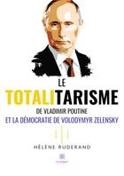 Couverture du livre « Le totalitarisme de Vladimir Poutine et la démocratie de Volodymyr Zelensky » de Helene Ruderand aux éditions Le Lys Bleu