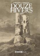 Couverture du livre « Douze Hivers » de Vincent Larnicol aux éditions Bookelis