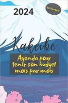 Couverture du livre « Kakeibo 2024 en français - Agenda pour tenir son budget mois par mois : Agenda à compléter pour tenir son budget mois par mois | Cahier de compte ... dépenses | La méthode » de Anonyme aux éditions Katharos