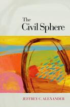 Couverture du livre « The Civil Sphere » de Alexander Jeffrey C aux éditions Oxford University Press Usa