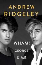 Couverture du livre « WHAM! GEORGE & ME » de Andrew Ridgeley aux éditions Michael Joseph