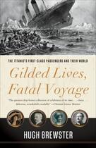 Couverture du livre « Gilded lives, fatal voyage - the titanic's first-class passengers and their world » de Hugh Brewster aux éditions Broadway Books