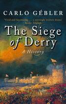 Couverture du livre « The Siege of Derry » de Carlo Gebler aux éditions Little Brown Book Group Digital
