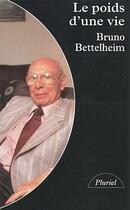 Couverture du livre « Le poids d'une vie » de Bruno Bettelheim aux éditions Pluriel