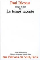 Couverture du livre « Temps et récit Tome 3 ; le temps raconté » de Paul Ricoeur aux éditions Seuil