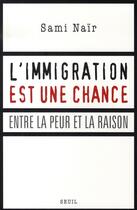 Couverture du livre « L'immigration est une chance ; entre la peur et la raison » de Sami Nair aux éditions Seuil