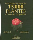 Couverture du livre « Encyclopedie Universelle Des 15000 Plantes Et Fleurs De Jardin » de Christopher Brickell aux éditions Larousse