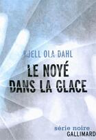 Couverture du livre « Le noyé dans la glace » de Kjell Ola Dahl aux éditions Gallimard