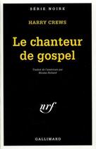 Couverture du livre « Le chanteur de gospel » de Harry Crews aux éditions Gallimard