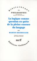 Couverture du livre « La logique comme question en quête de la pleine essence du langage » de Martin Heidegger aux éditions Gallimard