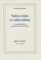 Couverture du livre « Subversion et subvention - art contemporain et argumentation esthetique » de Rainer Rochlitz aux éditions Gallimard (patrimoine Numerise)