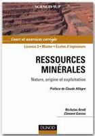 Couverture du livre « Ressources minérales ; nature, origine et exploitation » de Arndt-T+Ganino aux éditions Dunod