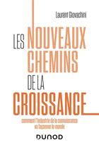 Couverture du livre « Les nouveaux chemins de la croissance ; comment l'industrie de la connaissance va façonner le monde » de Laurent Giovachini aux éditions Dunod