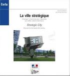 Couverture du livre « La ville stratégique : changer l'urbanisme pour répondre aux defis urbains mondiaux... » de Nicolas Buchoud aux éditions Cerema