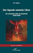 Couverture du livre « Une légende nommée Liban : un centenaire dans la tourmente 1920-2020 » de Michael Kassouf aux éditions L'harmattan