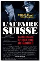 Couverture du livre « L'affaire suisse ; la résistance a-t-elle trahi de Gaulle ? » de Robert Belot et Gilbert Karpman aux éditions Armand Colin