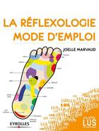 Couverture du livre « La réflexologie, mode d'emploi » de Joelle Marvaud aux éditions Eyrolles