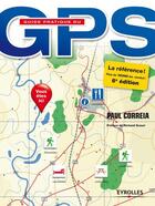 Couverture du livre « Guide pratique du GPS (6e édition) » de Paul Correia aux éditions Eyrolles