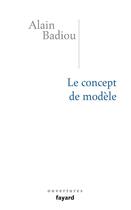 Couverture du livre « Le concept de modèle » de Alain Badiou aux éditions Fayard