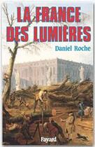 Couverture du livre « La France des Lumières » de Daniel Roche aux éditions Fayard