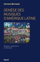 Couverture du livre « Genèse des musiques d'Amérique latine ; passion, subversion et déraison » de Carmen Bernand aux éditions Fayard