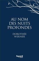 Couverture du livre « Au nom des nuits profondes » de Dorothee Werner aux éditions Fayard