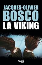 Couverture du livre « La Viking » de Jacques Olivier Bosco aux éditions Fayard