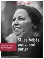 Couverture du livre « Si les bébés pouvaient parler (édition 2011) » de Myriam Szejer aux éditions Bayard