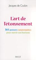 Couverture du livre « L'art de l'étonnement ; 365 pensées surprenantes pour ouvrir son horizon » de Jacques De Coulon aux éditions Payot