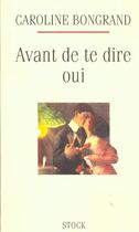 Couverture du livre « Avant De Te Dire Oui » de Caroline Bongrand aux éditions Stock
