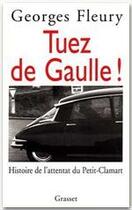 Couverture du livre « Tuez de Gaulle ! histoire de l'attentat du Petit-Clamart » de Georges Fleury aux éditions Grasset Et Fasquelle