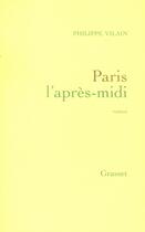 Couverture du livre « Paris l'apres-midi » de Philippe Vilain aux éditions Grasset Et Fasquelle