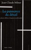 Couverture du livre « La puissance du détail » de Jean-Claude Milner aux éditions Grasset