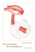 Couverture du livre « Le vrai mystere des champignons - illustrations, noir et blanc » de Patrick Reumaux et Andre D'Hotel aux éditions Klincksieck