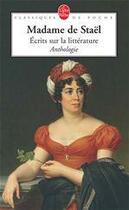 Couverture du livre « Écrits sur la litterature ; anthologie » de Germaine De Stael-Holstein aux éditions Le Livre De Poche