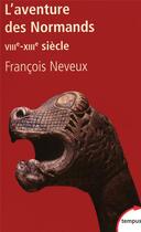 Couverture du livre « L'aventure des Normands VIIIe-XIIIe siècle » de Francois Neveux aux éditions Tempus/perrin