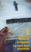 Couverture du livre « Le cafe azul profundo » de Roberto Ampuero aux éditions 10/18