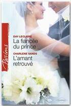 Couverture du livre « La fiancée du prince ; l'amant retrouvé » de Day Leclaire et Charlene Sands aux éditions Harlequin