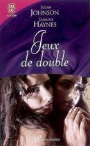 Couverture du livre « Jeux de double » de Jasmine Haynes et Jasmine Deep et Susan Johnson aux éditions J'ai Lu
