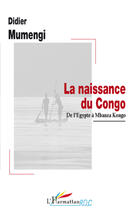 Couverture du livre « La naissance du Congo ; de l'Egypte à Mbanza Kongo » de Didier Mumengi aux éditions Editions L'harmattan