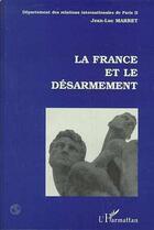 Couverture du livre « La France et le désarmement » de Jean-Luc Marret aux éditions Editions L'harmattan