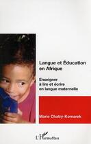 Couverture du livre « Langue et éducation en Afrique : Enseigner à lire et écrire en langue maternelle » de Marie Chatry-Komarek aux éditions Editions L'harmattan