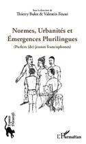 Couverture du livre « Normes, urbanités et émergences plurilingues ; parlers de jeunes francophones » de Thierry Bulot et Valentin Feussi aux éditions Editions L'harmattan