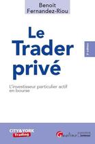 Couverture du livre « Le trader privé ; l'investisseur particulier actif en bourse (3e édition) » de Benoit Fernandez-Riou aux éditions Gualino