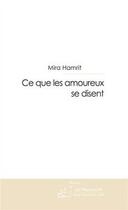 Couverture du livre « Ce que les amoureux se disent » de Mira Hamrit aux éditions Editions Le Manuscrit