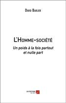 Couverture du livre « L'homme-société ; un poids à la fois partout et nulle part » de David Barlier aux éditions Editions Du Net