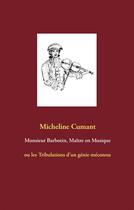 Couverture du livre « Monsieur Barbotin, maître en musique ; ou les tribulations d'un génie méconnu » de Micheline Cumant aux éditions Books On Demand